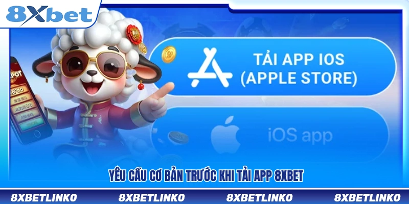 Các yêu cầu cơ bản cần chuẩn bị trước khi tải app 8xbet