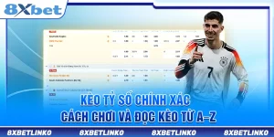 Kèo Tỷ Số Chính Xác – Cách Chơi Và Đọc Kèo Từ A–Z