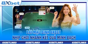 Bài Mậu Binh 8xbet – Nhịp Chơi Nhanh Kết Quả Minh Bạch