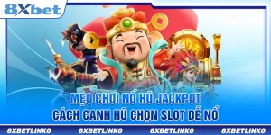 Mẹo Chơi Nổ Hũ Jackpot – Cách Canh Hũ Chọn Slot Dễ Nổ