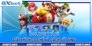 Tool Hack Nổ Hũ 8xbet – Giải Thích Cơ Chế Và Cách Sử Dụng