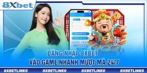 Đăng Nhập 8xbet – Vào Game Nhanh Mượt Mà 24/7