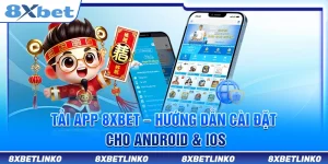 Tải App 8xbet – Hướng Dẫn Cài Đặt Cho Android & iOS
