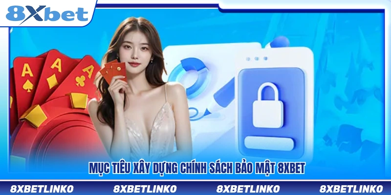 Mục tiêu cốt lõi khi xây dựng chính sách bảo mật 8xbet