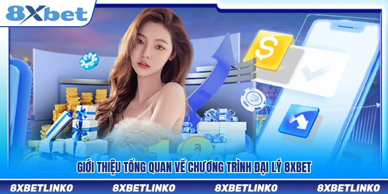 Tổng quan về chương trình hợp tác đại lý 8xbet