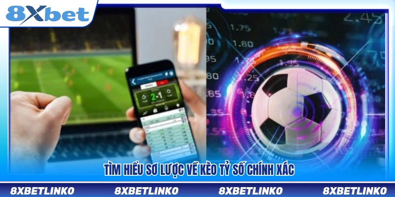 Khái quát về kèo tỷ số chính xác