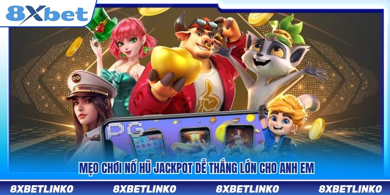 Mẹo chơi nổ hũ jackpot giúp tăng cơ hội trúng lớn