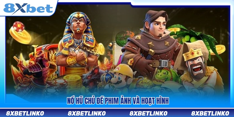 Slot nổ hũ lấy cảm hứng từ phim ảnh và hoạt hình