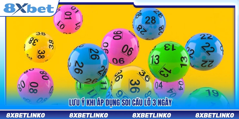 Lưu ý quan trọng để áp dụng cầu lô 3 ngày hiệu quả