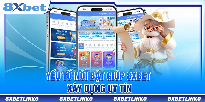 Yếu tố nổi bật giúp 8xbet xây dựng uy tín